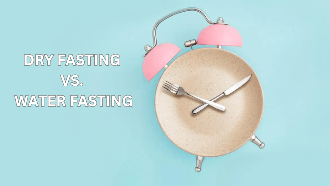 Dry Fasting Vs. Water Fasting: Is One Better Than the Other?